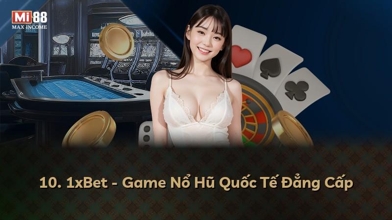 10. 1xBet - Game Nổ Hũ Quốc Tế Đẳng Cấp