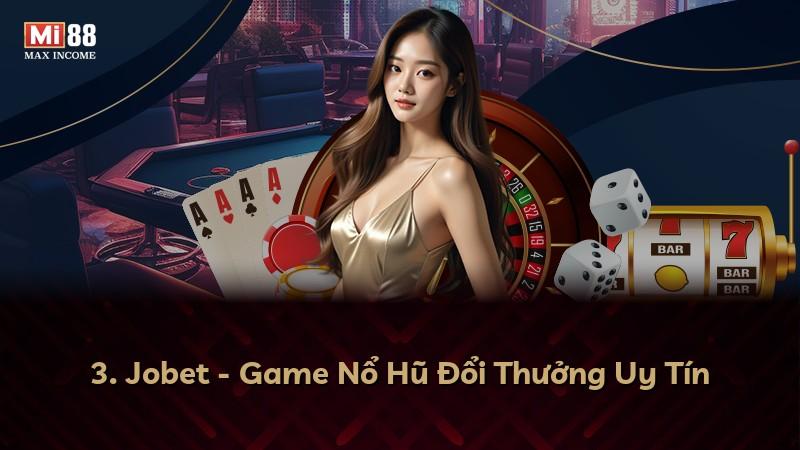 3. Jobet - Game Nổ Hũ Đổi Thưởng Uy Tín