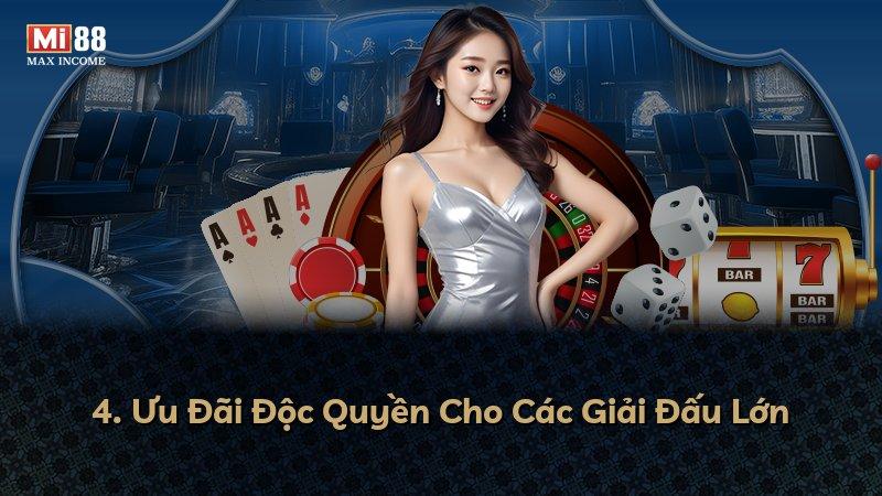 4. Ưu Đãi Độc Quyền Cho Các Giải Đấu Lớn