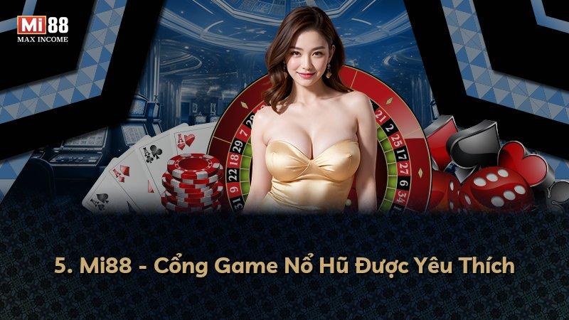5. Mi88 - Cổng Game Nổ Hũ Được Yêu Thích
