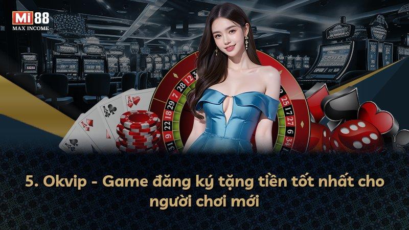 5. Okvip - Game đăng ký tặng tiền tốt nhất cho người chơi mới