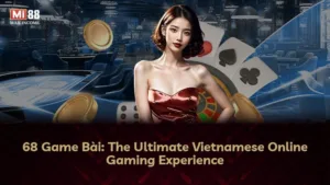 68 Game Bài: Nền Tảng Giải Trí Trực Tuyến Hàng Đầu Việt Nam