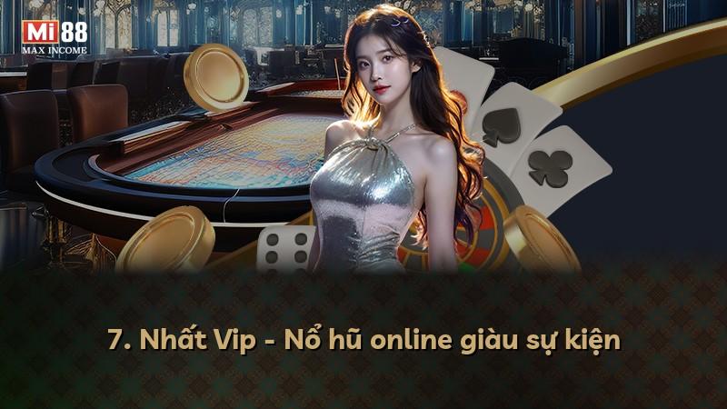 7. Nhất Vip - Nổ hũ online giàu sự kiện