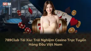 789Club Tài Xỉu: Trải Nghiệm Casino Trực Tuyến Hàng Đầu Việt Nam