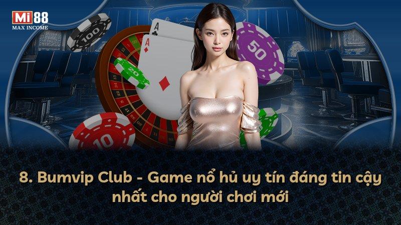 8. Bumvip Club - Game nổ hủ uy tín đáng tin cậy nhất cho người chơi mới