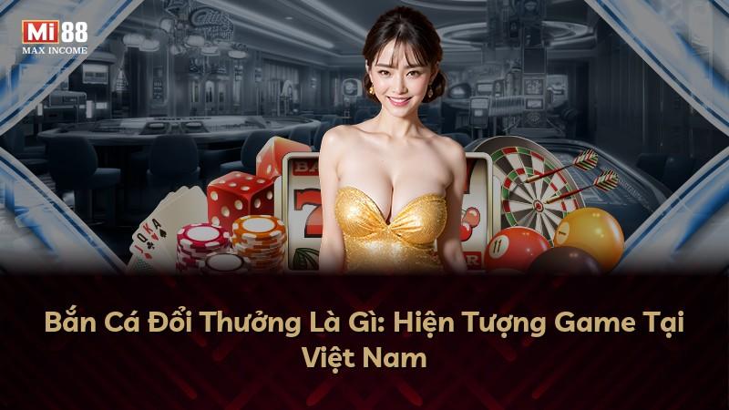 Bắn Cá Đổi Thưởng Là Gì: Hiện Tượng Game Tại Việt Nam