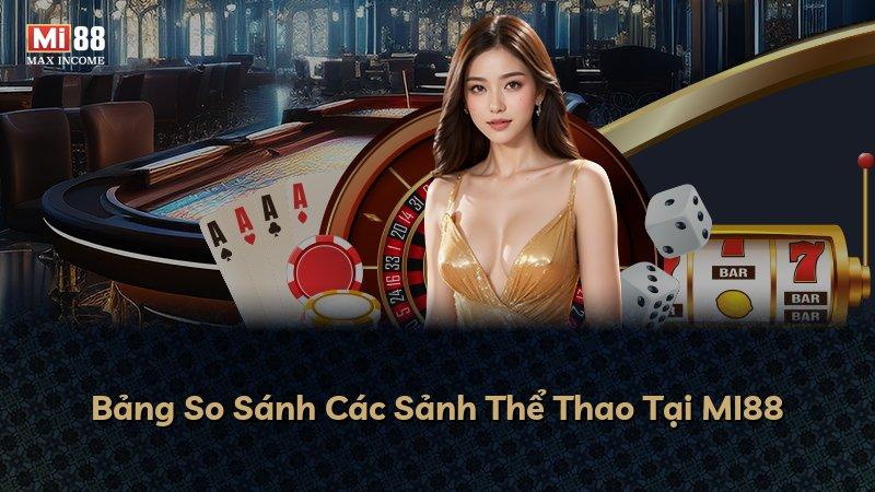Bảng So Sánh Các Sảnh Thể Thao Tại MI88