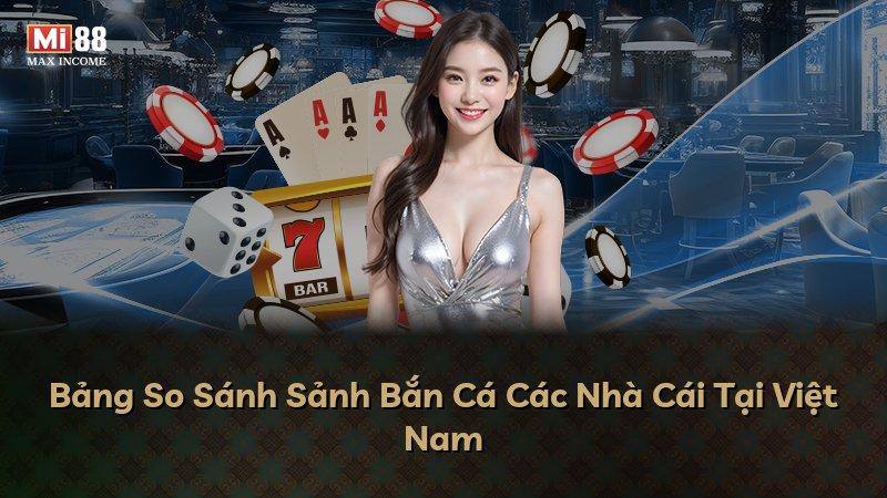 Bảng So Sánh Sảnh Bắn Cá Các Nhà Cái Tại Việt Nam