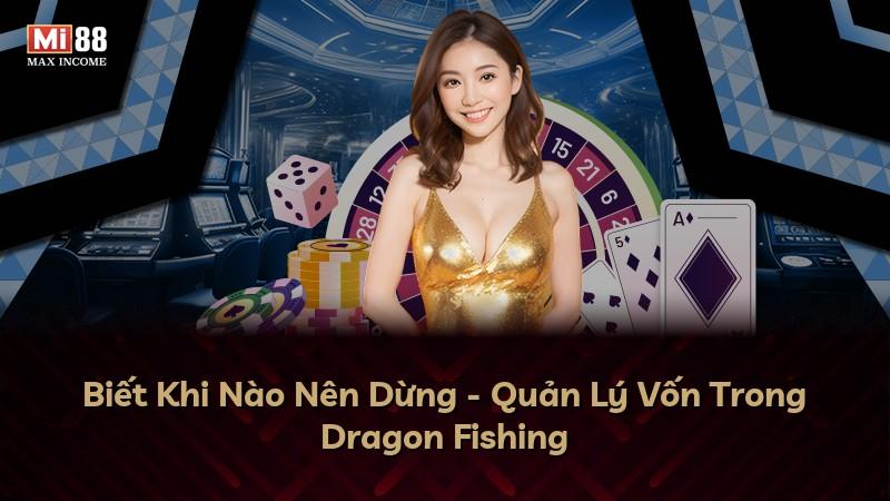 Biết Khi Nào Nên Dừng - Quản Lý Vốn Trong Dragon Fishing