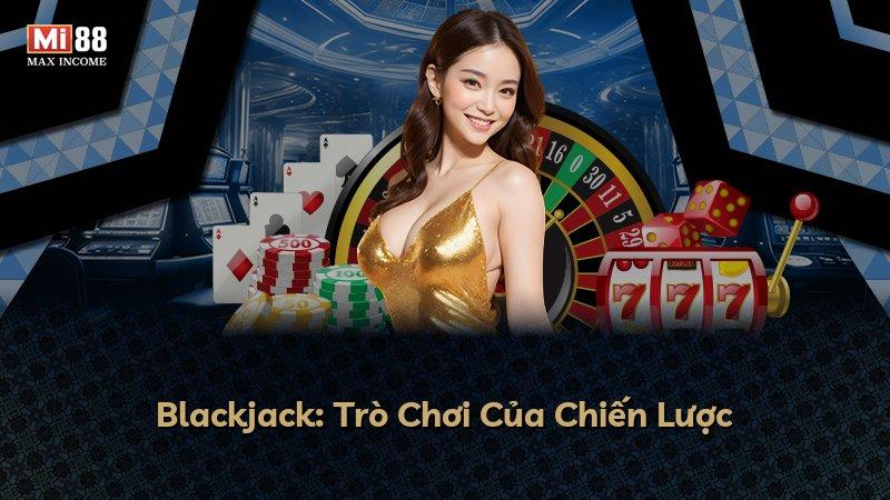 Blackjack: Trò Chơi Của Chiến Lược