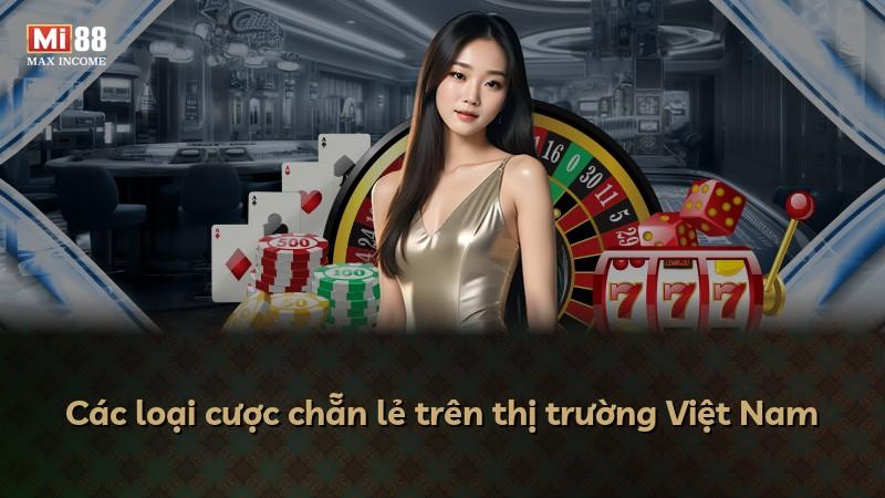 Các loại cược chẵn lẻ trên thị trường Việt Nam