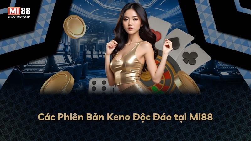 Các Phiên Bản Keno Độc Đáo tại MI88