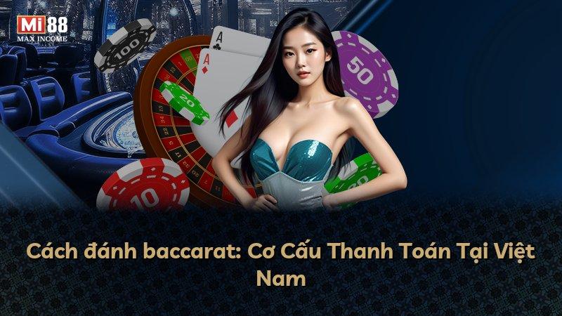 Cách đánh baccarat: Cơ Cấu Thanh Toán Tại Việt Nam