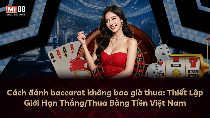 Cách đánh baccarat không bao giờ thua: Thiết Lập Giới Hạn Thắng/Thua Bằng Tiền Việt Nam