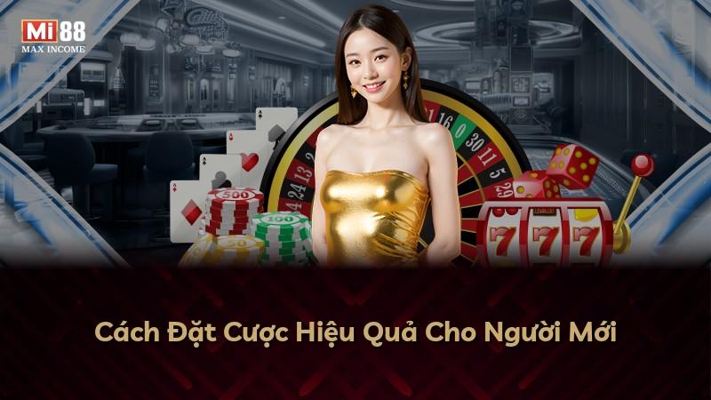 Cách Đặt Cược Hiệu Quả Cho Người Mới