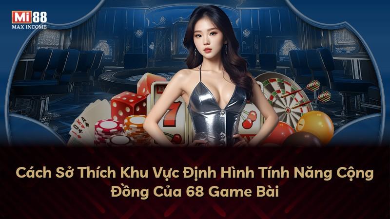 Cách Sở Thích Khu Vực Định Hình Tính Năng Cộng Đồng Của 68 Game Bài