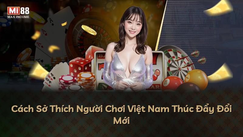Cách Sở Thích Người Chơi Việt Nam Thúc Đẩy Đổi Mới