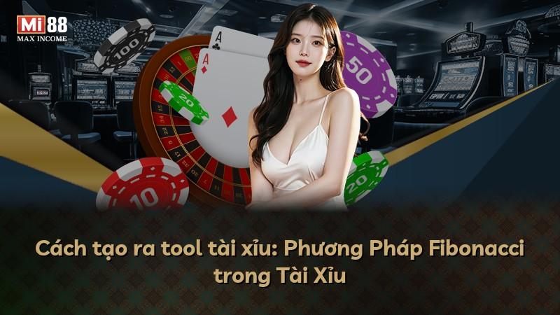Cách tạo ra tool tài xỉu: Phương Pháp Fibonacci trong Tài Xỉu