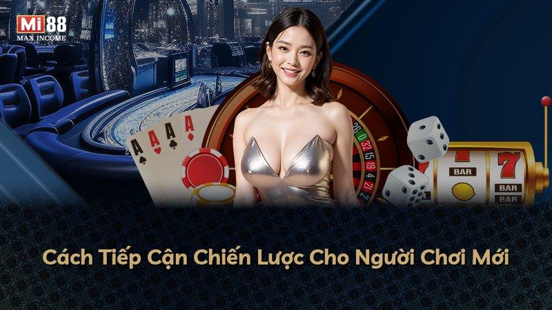 Cách Tiếp Cận Chiến Lược Cho Người Chơi Mới