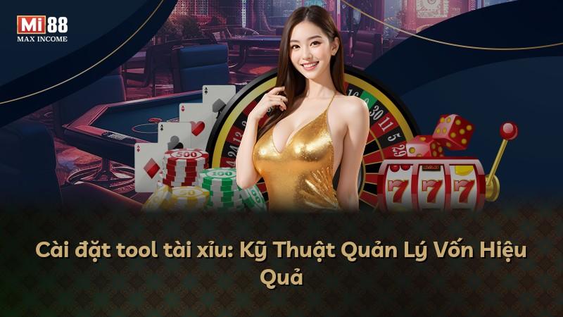 Cài đặt tool tài xỉu: Kỹ Thuật Quản Lý Vốn Hiệu Quả