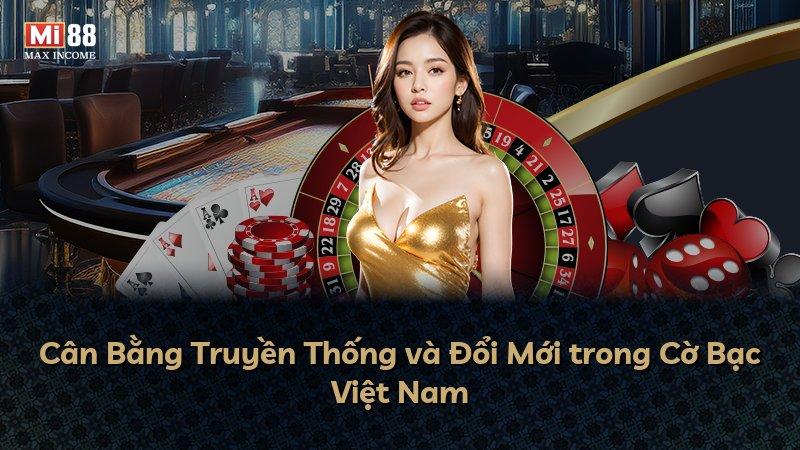 Cân Bằng Truyền Thống và Đổi Mới trong Cờ Bạc Việt Nam