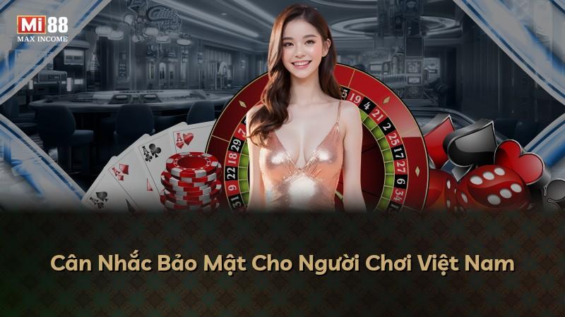 Cân Nhắc Bảo Mật Cho Người Chơi Việt Nam