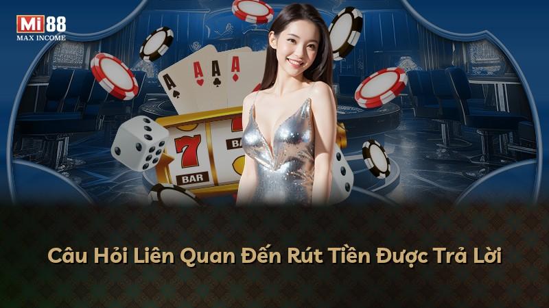 Câu Hỏi Liên Quan Đến Rút Tiền Được Trả Lời