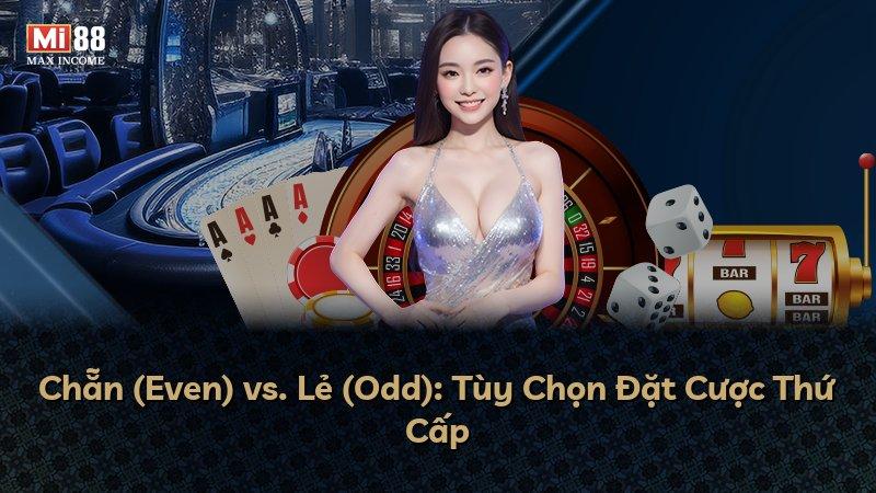 Chẵn (Even) vs. Lẻ (Odd): Tùy Chọn Đặt Cược Thứ Cấp