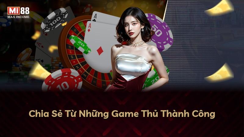 Chia Sẻ Từ Những Game Thủ Thành Công
