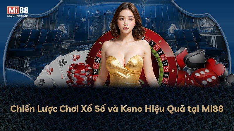 Chiến Lược Chơi Xổ Số và Keno Hiệu Quả tại MI88