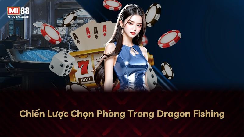 Chiến Lược Chọn Phòng Trong Dragon Fishing