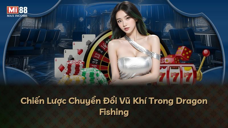 Chiến Lược Chuyển Đổi Vũ Khí Trong Dragon Fishing