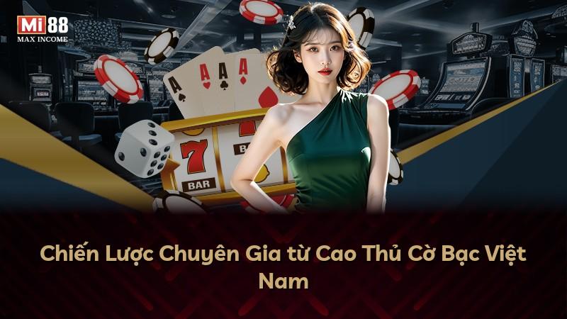 Chiến Lược Chuyên Gia từ Cao Thủ Cờ Bạc Việt Nam