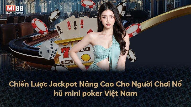 Chiến Lược Jackpot Nâng Cao Cho Người Chơi Nổ hũ mini poker Việt Nam