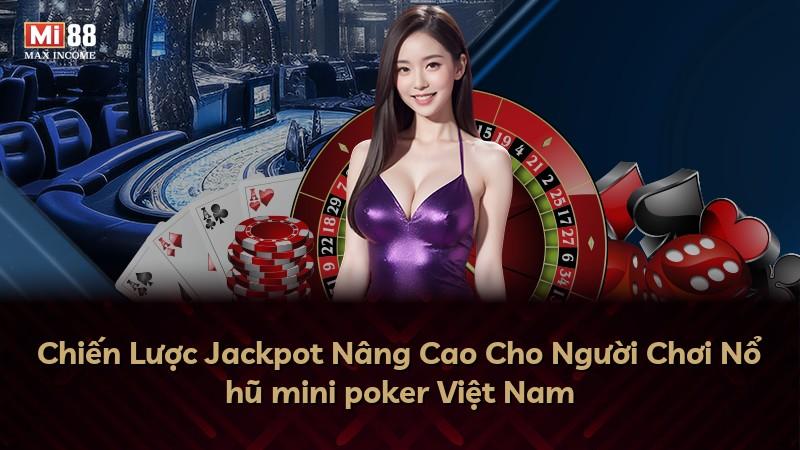 Chiến Lược Jackpot Nâng Cao Cho Người Chơi Nổ hũ mini poker Việt Nam