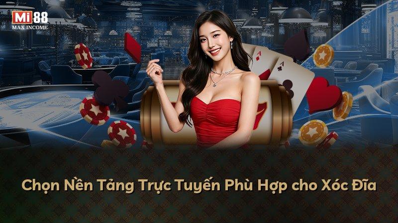 Chọn Nền Tảng Trực Tuyến Phù Hợp cho Xóc Đĩa