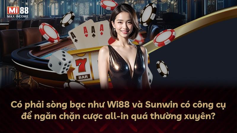 Có phải sòng bạc như Wi88 và Sunwin có công cụ để ngăn chặn cược all-in quá thường xuyên?