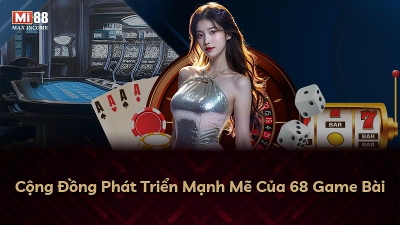 Cộng Đồng Phát Triển Mạnh Mẽ Của 68 Game Bài