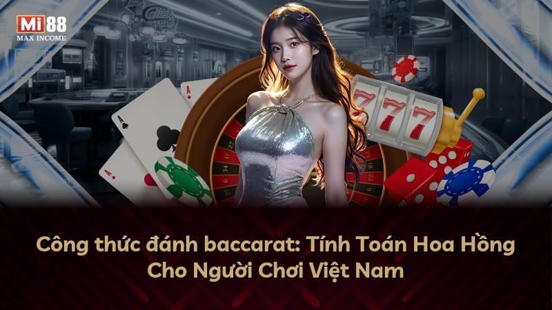 Công thức đánh baccarat: Tính Toán Hoa Hồng Cho Người Chơi Việt Nam