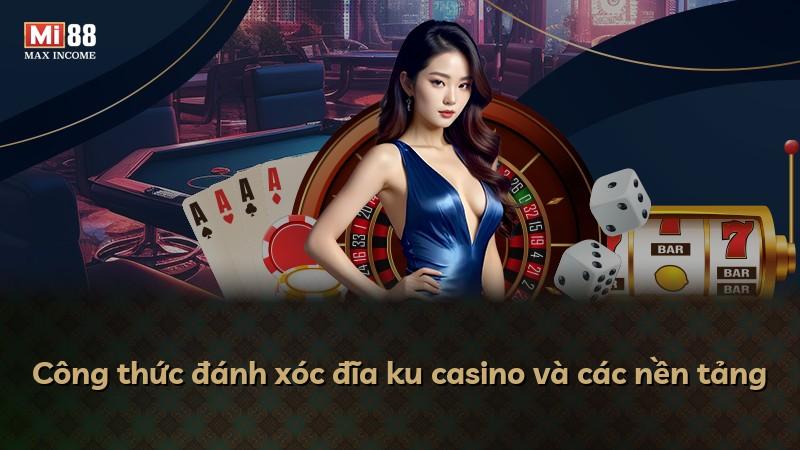 Công thức đánh xóc đĩa ku casino và các nền tảng