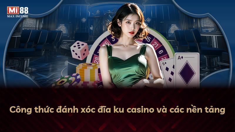 Công thức đánh xóc đĩa ku casino và các nền tảng