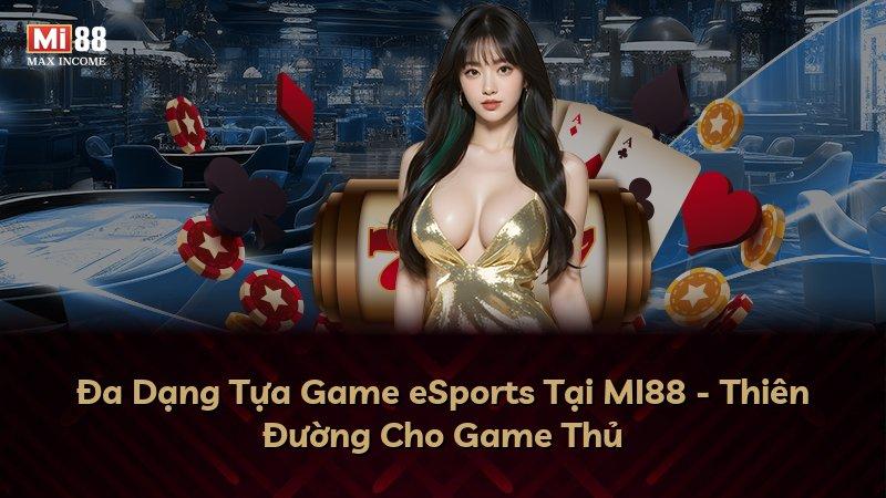 Đa Dạng Tựa Game eSports Tại MI88 - Thiên Đường Cho Game Thủ