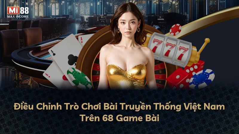 Điều Chỉnh Trò Chơi Bài Truyền Thống Việt Nam Trên 68 Game Bài