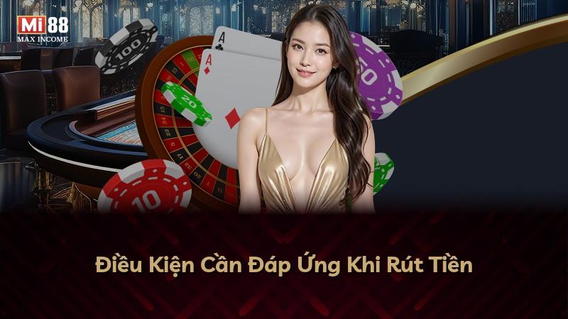 Điều Kiện Cần Đáp Ứng Khi Rút Tiền