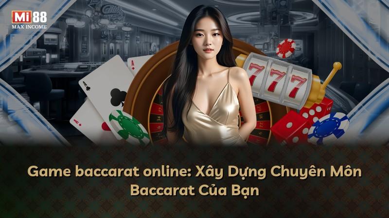 Game baccarat online: Xây Dựng Chuyên Môn Baccarat Của Bạn