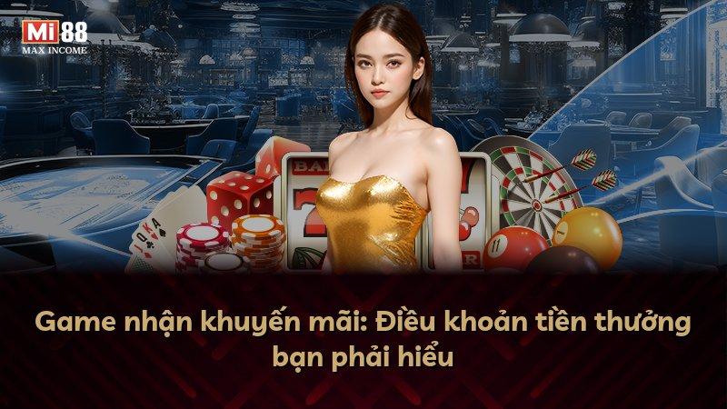 Game nhận khuyến mãi: Điều khoản tiền thưởng bạn phải hiểu