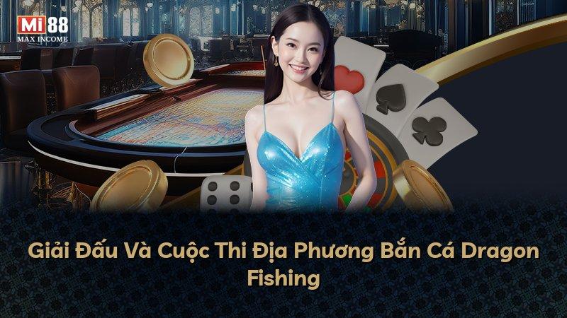 Giải Đấu Và Cuộc Thi Địa Phương Bắn Cá Dragon Fishing