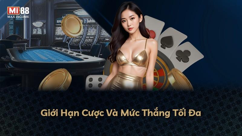 Giới Hạn Cược Và Mức Thắng Tối Đa