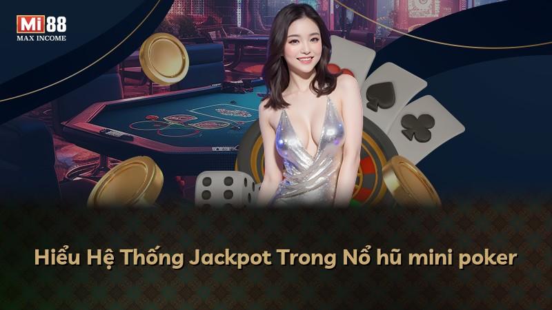 Hiểu Hệ Thống Jackpot Trong Nổ hũ mini poker