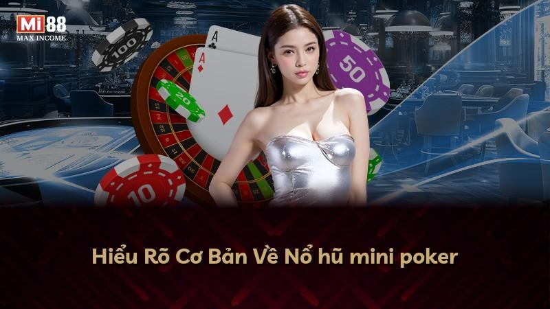 Hiểu Rõ Cơ Bản Về Nổ hũ mini poker